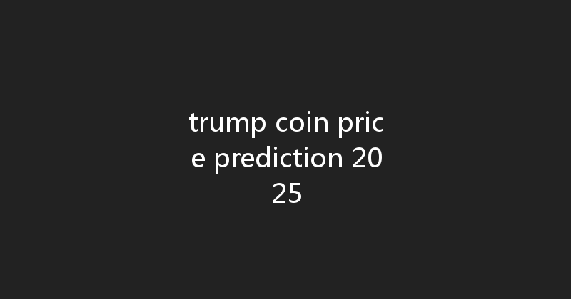 trump coin price prediction 2025 