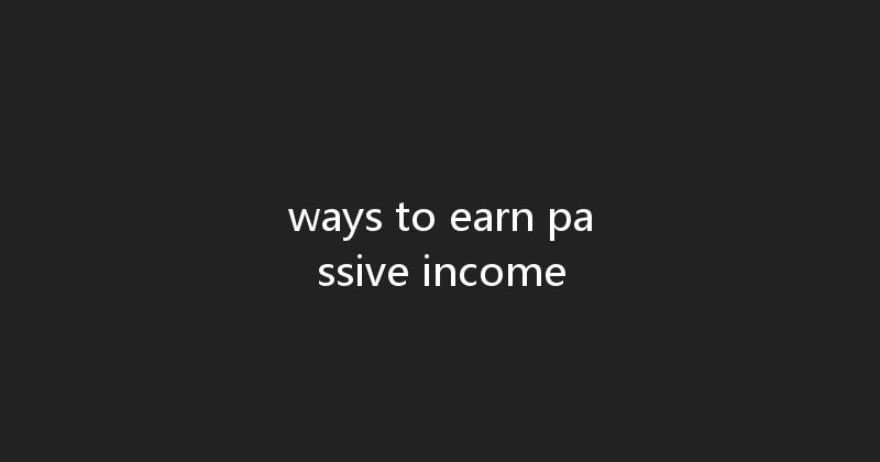ways to earn passive income 