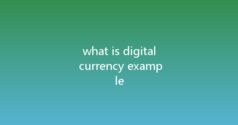 what is digital currency example 