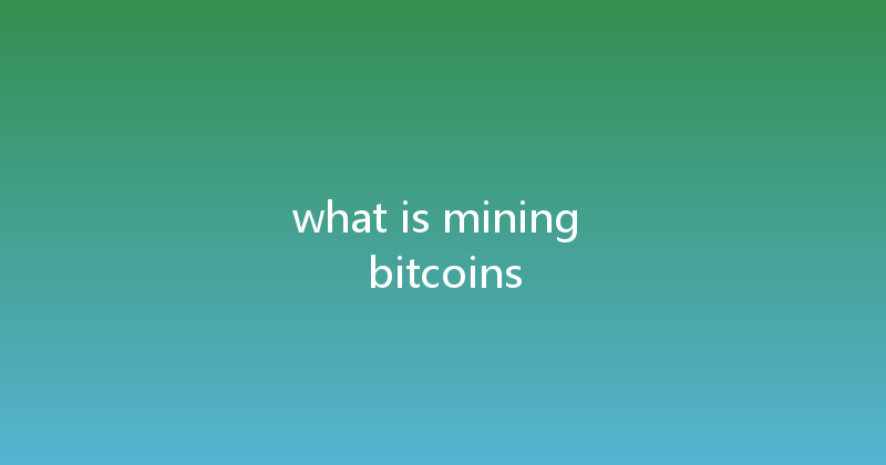 what is mining bitcoins 