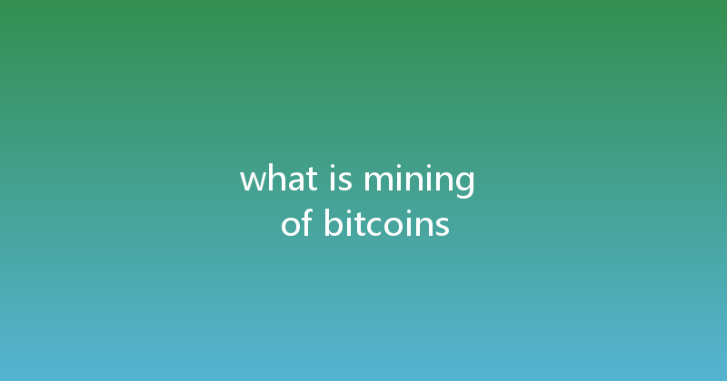 what is mining of bitcoins 