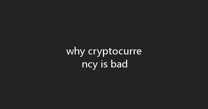 why cryptocurrency is bad 