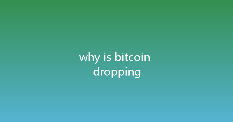 why is bitcoin dropping 